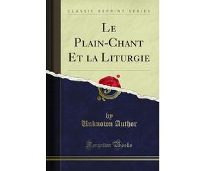 Le Plain-Chant Et La Liturgie (Classic Reprint)