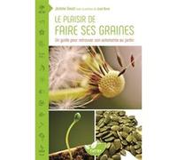 Le plaisir de faire ses graines - Un guide pour retrouver son autonomie au jardin Jérôme Goust (Auteur)