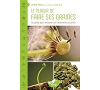 Le plaisir de faire ses graines - Un guide pour retrouver son autonomie au jardin - Jérôme Goust - Terran Eds De - broché - Guide