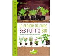 Le plaisir de faire ses plants bio Jérôme Goust (Auteur)