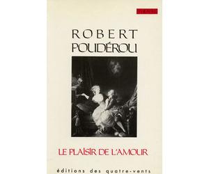 Le Plaisir de l'Amour - - Robert Poudérou - Quatre-Vents Eds Des - Livre