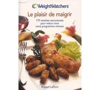 Le Plaisir De Maigrir. 179 Recettes Savoureuses Pour Mieux Vivre Votre Programme Minceur