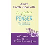 Le plaisir de penser. Une introduction à la philosophie. 600 textes essentiels d'Héraclite à nos jours