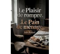 Le Plaisir de rompre. Le Pain de ménage: Les subtilités des relations amoureuses et les dynamiques de rupture