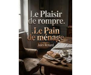 Le Plaisir de rompre. Le Pain de ménage: Les subtilités des relations amoureuses et les dynamiques de rupture