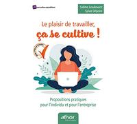 Le plaisir de travailler, ça se cultive: Propositions pratiques pour l'individu et pour l'entreprise