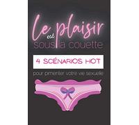 Le plaisir est sous la couette - 4 scénarios hot pour pimenter votre vie sexuelle: jeu de societe adultes coquin I cadeau couple I jeux et fantaisies ... de votre couple au travers de nos scénarios