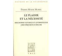 Le Plaisir Et La Necessite Philosophie Naturelle Et Anthropologie Chez Democrite Et Epicure