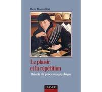 Le plaisir et la répétition - Théorie du processus psychique René Roussillon (Auteur)