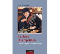Le plaisir et la répétition - Théorie du processus psychique - René Roussillon - Dunod - broché - Etude