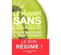 Le plaisir sans les kilos : Pour maigrir, il faut manger - Le bon régime !