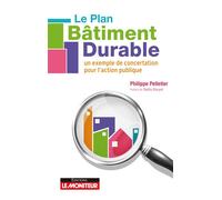 Le Plan Bâtiment Durable Un exemple de concertation pour l'action publique - Philippe Pelletier - Le Moniteur - broché - Guide