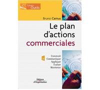 Le plan d'actions commerciales: Concevoir - Communiquer - Appliquer - Evaluer - Réorienter