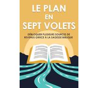 Le plan en sept volets: Débloquer plusieurs sources de revenus grâce à la Sagesse biblique