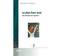 Le plan hors sexe Nous affranchir de la sexualité ? - Monette Vacquin - Eres - broché - Essai