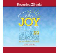 Le Plan Joy : Comment J'Ai Pris 30 Jours m'inquiéter, arrêter de me plaindre et trouver Un Bonheur Ridicule [Import]