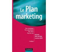 Le plan marketing - 2ème édition Plan stratégique - Plan opérationnel - Plan marketing client- Plan de crise - Nathalie Van Laethem - Dunod - broché - Etude