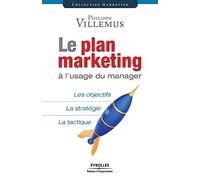Le plan marketing à l'usage du manager: Les objectifs. La stratégie. La tactique