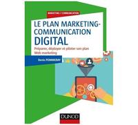 Le Plan Marketing-Communication Digital - Préparer, Déployer Et Piloter Son Plan Web Marketing