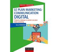 Le plan marketing-communication digital - Préparer, déployer et piloter son plan Web marketing: Préparer, déployer et piloter son plan Web marketing