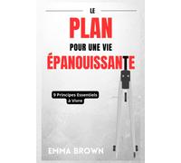 Le Plan Pour Une Vie Épanouissante: 9 Principes Essentiels À Vivre