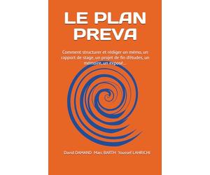 LE PLAN PREVA: Comment structurer et rédiger un mémo, un rapport de stage, un projet de fin d’études, un mémoire, un exposé…