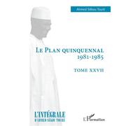 Le plan quinquennal 1981-1985 Tome XXVII - Ahmed Touré Sékou - L'harmattan - broché - Essai