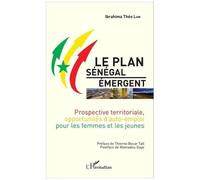 Le Plan Sénégal Émergent - Prospective Territoriale, Opportunités D'auto-Emploi Pour Les Femmes Et Les Jeunes