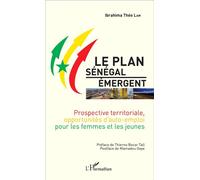 Le Plan Sénégal Émergent Prospective territoriale, opportunités d'auto-emploi pour les femmes et les jeunes - Ibrahima Théo Lam - L'harmattan - broché - Etude