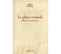 Le Plan vermeil Modeste proposition - Régis Debray - Gallimard - relié - Essai