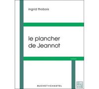 Le plancher de Jeannot - Ingrid Thobois - Buchet-Chastel - broché - Roman