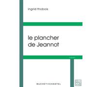 Le plancher de Jeannot - Ingrid Thobois - Buchet-Chastel - broché - Roman