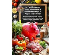 Le Planificateur de Repas Alimentaire IA Économisez Temps et Argent au Quotidien: Planificateur et Générateur Révolutionnaire IA Régimes Adaptés, ... Gain de Temps, Bullet Journal, Mandala