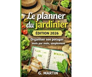 Le planner du jardinier - Édition 2026: Organiser son potager mois par mois, simplement