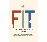 Le Planner Fitness Complet: Programme Maison Sans Matériel - 90 Jours pour te transformer | Suivi des Séances, Conseil Nutrition & Sommeil | Débutant à Expert