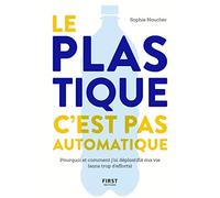 Le Plastique, C'est Pas Automatique - Pourquoi Et Comment J'ai Déplastifié Ma Vie (Sans Trop D'efforts)