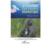 Le plastique c'est vraiment dramatique – Plastiques et santé – L'Harmattan