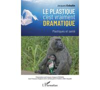 Le plastique c'est vraiment dramatique – Plastiques et santé – L'Harmattan