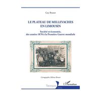 Le plateau de Millevaches en Limousin Société et économie des années 1870 à la Première Guerre mondiale - Guy Brunet - L'harmattan - broché - Essai