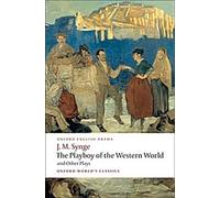 Le Playboy du monde occidental et autres pièces : Les cavaliers de la mer L'ombre du Glen Les noces du bricoleur Le puits des saints Le ... des chagrins" (Oxford World's Classics)