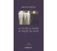 Bruno Bayen – Le Pli de la nappe au milieu du jour – Natures mortes – Broché