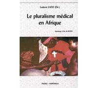 Le Pluralisme Médical En Afrique - Colloque International De Yaoundé (3-5 Février 2010). Hommage À Eric De Rosny