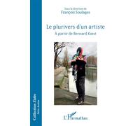 Le plurivers d’un artiste À partir de Bernard Koest - François Soulages - L'harmattan - broché - Monographie