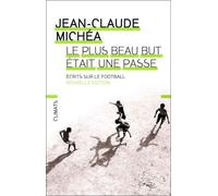 Le plus beau but était une passe: Écrits sur le football