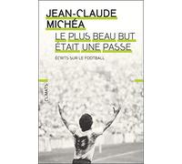 Le plus beau but était une passe: Écrits sur le football