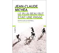 Le plus beau but était une passe Jean-Claude Michéa (Auteur)