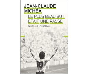 Le plus beau but était une passe: Écrits sur le football