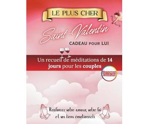 Le Plus Beau Cadeau de Saint-Valentin Pour Lui: Quatorze jours de méditations pour les couples afin de renforcer l'amour, la foi et le lien émotionnel
