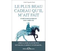 Le plus beau cadeau qu'il m'ait fait - Un récit bouleversant sur l'après-vie