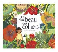 Le plus beau des colliers Annelise Heurtier (Auteur), Elisa Caroli (Illustration)